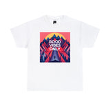 Good Vibes Only Unisex Heavy Cotton Tee